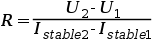 R = \frac{U_2-U_1}{I_{stable2}-I_{stable1}}